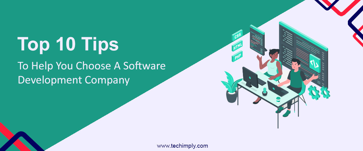 Top 10 Tips to Help You Choose a Software Development Company